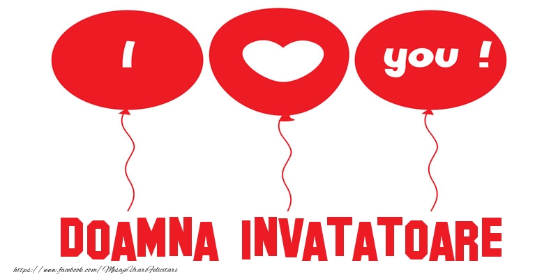 Felicitari de dragoste pentru Invatatoare - I love you doamna invatatoare!