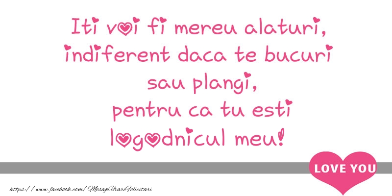 Felicitari de dragoste pentru Logodnic - Iti voi fi mereu alaturi, indiferent daca te bucuri  sau plangi, pentru ca tu esti logodnicul meu!