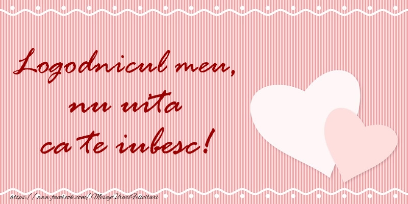 Felicitari de dragoste pentru Logodnic - Logodnicul meu nu uita ca te iubesc!