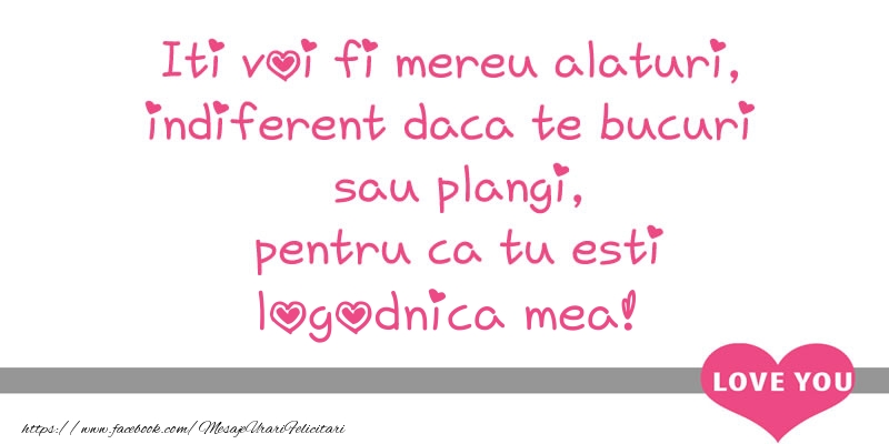 Felicitari de dragoste pentru Logodnica - Iti voi fi mereu alaturi, indiferent daca te bucuri  sau plangi, pentru ca tu esti logodnica mea!