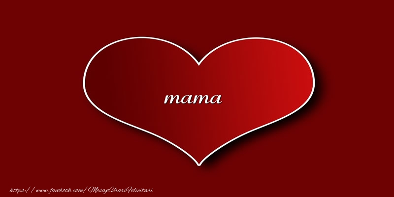 Felicitari de dragoste pentru Mama - Love mama