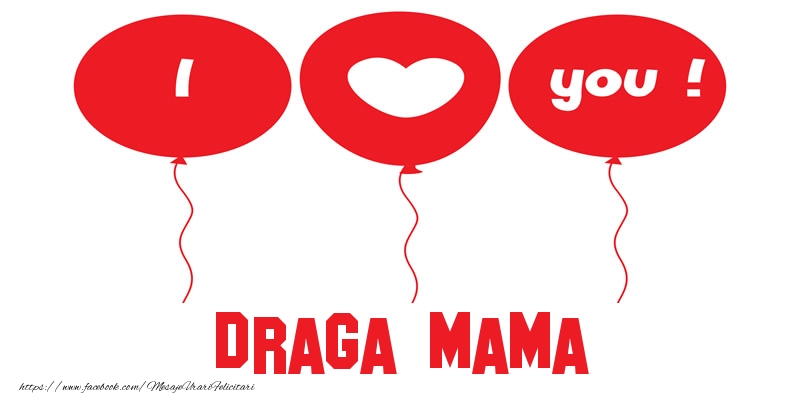 Felicitari de dragoste pentru Mama - I love you draga mama!