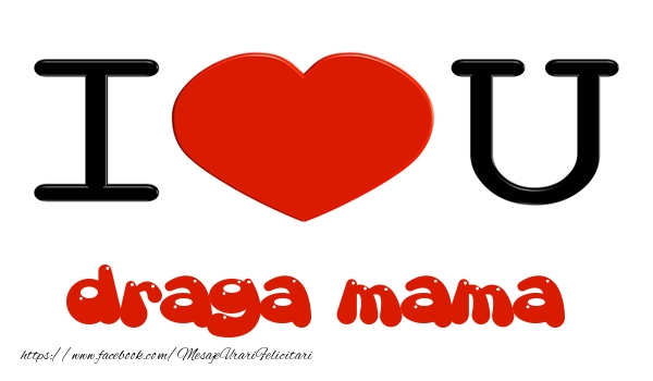 Felicitari de dragoste pentru Mama - I love you draga mama