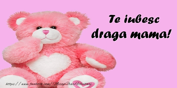 Felicitari de dragoste pentru Mama - Te iubesc draga mama!