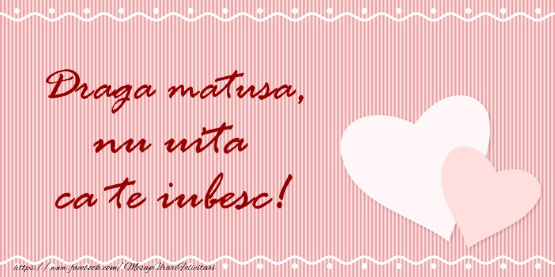 Felicitari de dragoste pentru Matusa - Draga matusa nu uita ca te iubesc!