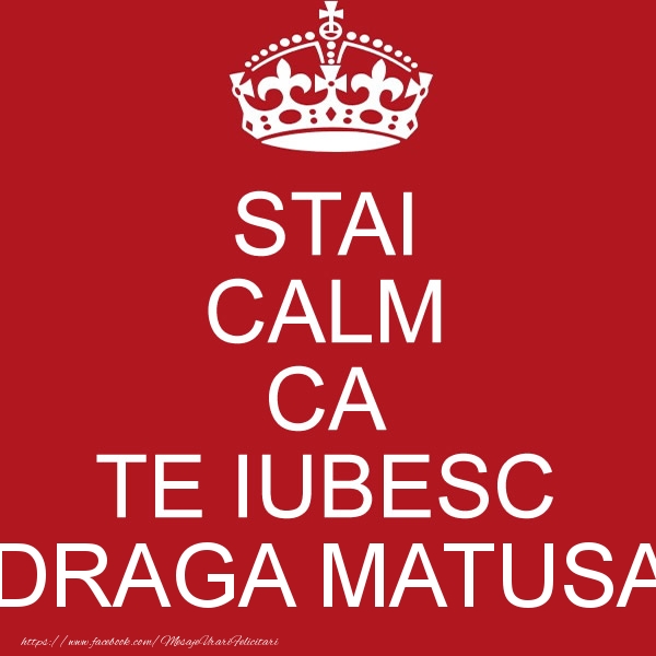 Felicitari de dragoste pentru Matusa - STAI CALM CA TE IUBESC draga matusa!