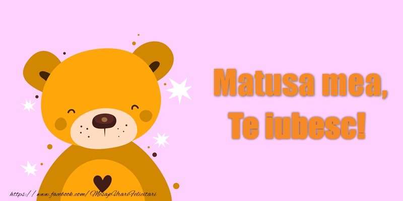 Felicitari de dragoste pentru Matusa - Matusa mea Te iubesc!