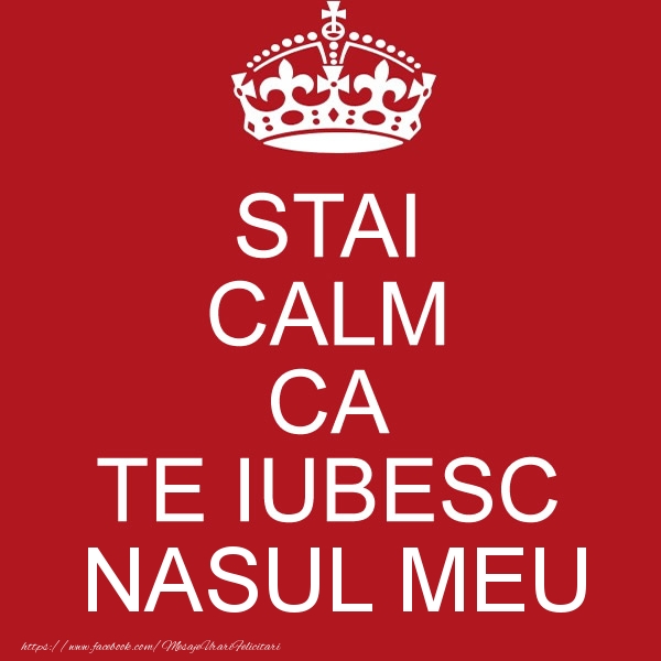 Dragoste STAI CALM CA TE IUBESC nasul meu!