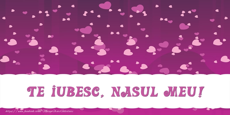 Felicitari de dragoste pentru Nas - Te iubesc, nasul meu!