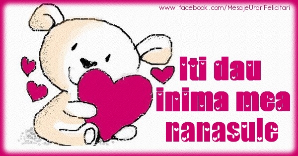 Felicitari de dragoste pentru Nas - Iti dau inima mea nanasule