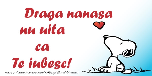 Felicitari de dragoste pentru Nasa - Draga nanasa nu uita ca Te iubesc!