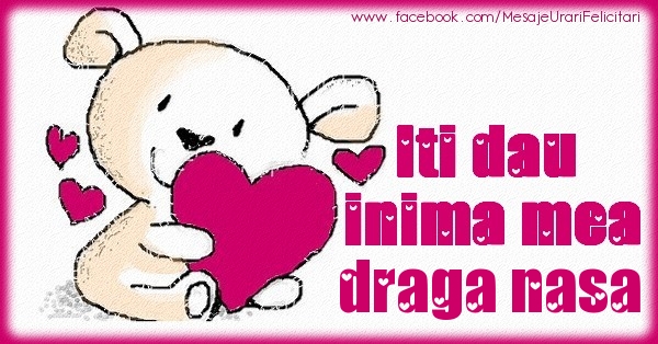 Felicitari de dragoste pentru Nasa - Iti dau inima mea draga nasa