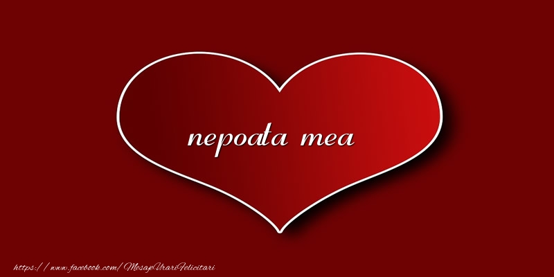 Felicitari de dragoste pentru Nepoata - Love nepoata mea