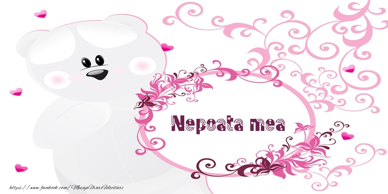 Felicitari de dragoste pentru Nepoata - Nepoata mea Te iubesc!
