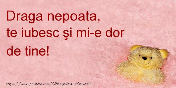 Felicitari de dragoste pentru Nepoata - Draga nepoata te iubesc si mi-e dor de tine!