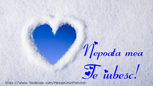 Felicitari de dragoste pentru Nepoata - Nepoata mea Te iubesc!