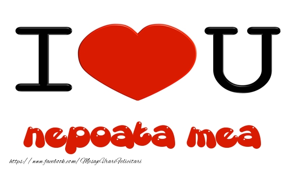 Felicitari de dragoste pentru Nepoata - I love you nepoata mea