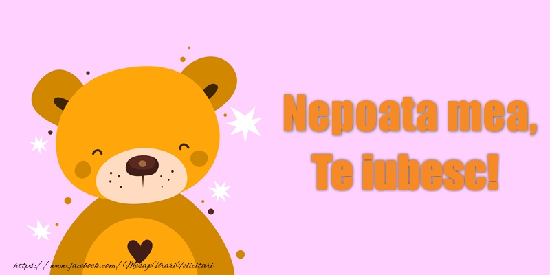 Felicitari de dragoste pentru Nepoata - Nepoata mea Te iubesc!