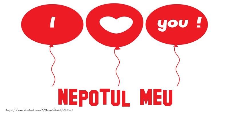 Felicitari de dragoste pentru Nepot - I love you nepotul meu!
