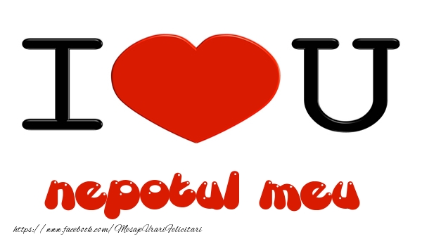 Felicitari de dragoste pentru Nepot - I love you nepotul meu