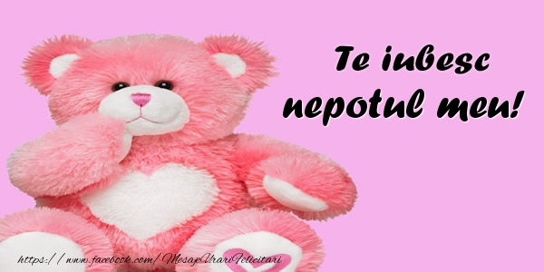 Dragoste Te iubesc nepotul meu!