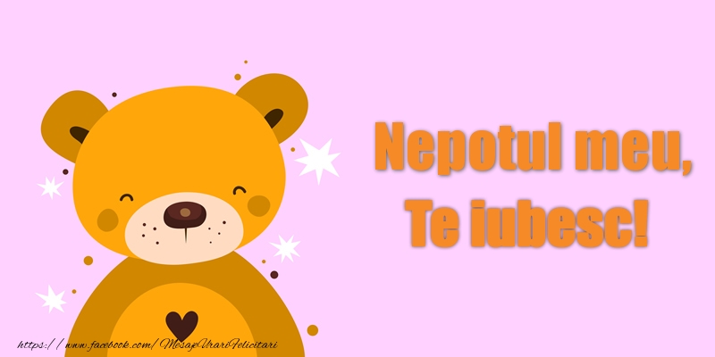 Felicitari de dragoste pentru Nepot - Nepotul meu Te iubesc!