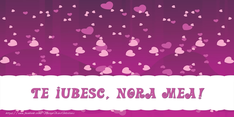 Felicitari de dragoste pentru Nora - Te iubesc, nora mea!