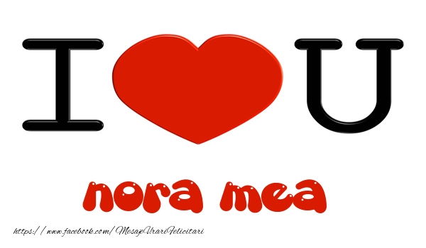 Felicitari de dragoste pentru Nora - I love you nora mea
