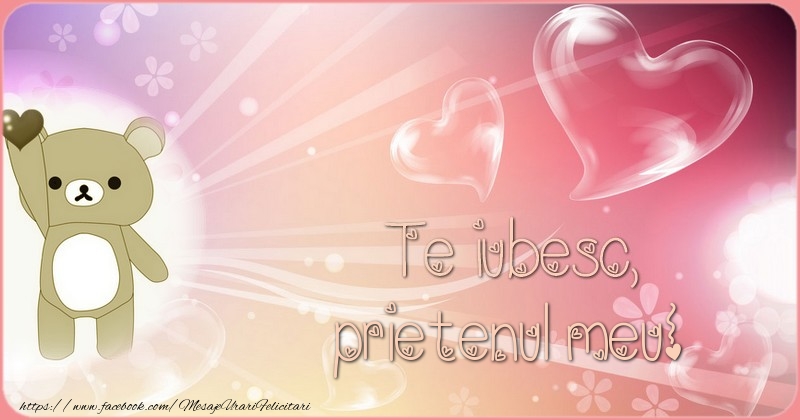 Felicitari de dragoste pentru Prieten - Te iubesc, prietenul meu!