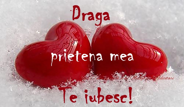 Dragoste Draga prietena mea Te iubesc!