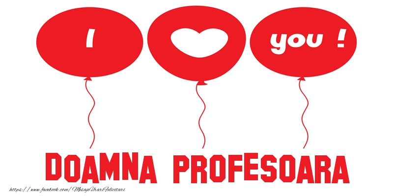 Felicitari de dragoste pentru Profesoara - I love you doamna profesoara!