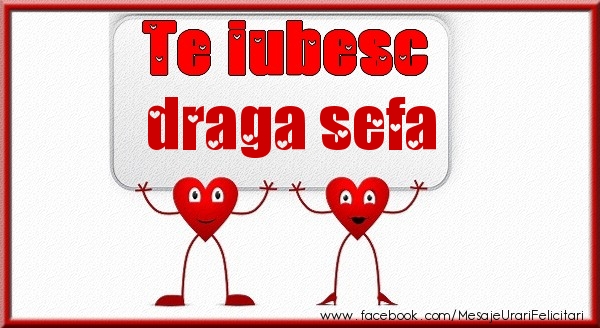Felicitari de dragoste pentru Sefa - Te iubesc draga sefa