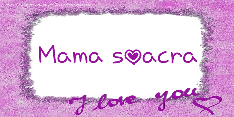 Felicitari de dragoste pentru Soacra - Mama soacra I love you!