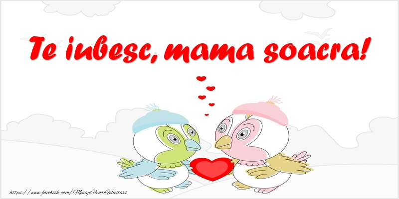 Felicitari de dragoste pentru Soacra - Te iubesc, mama soacra!