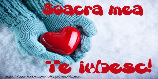 Felicitari de dragoste pentru Soacra - Soacra mea Te iubesc!