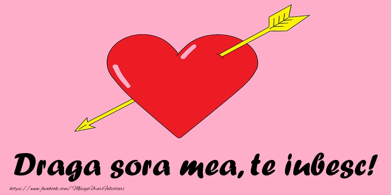 Felicitari de dragoste pentru Sora - Draga sora mea, te iubesc!