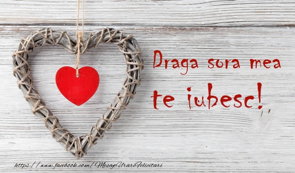 Felicitari de dragoste pentru Sora - Draga sora mea, Te iubesc
