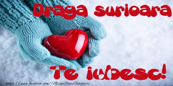 Felicitari de dragoste pentru Sora - Draga surioara Te iubesc!