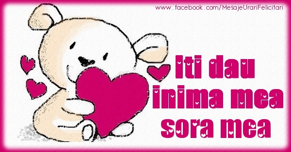 Felicitari de dragoste pentru Sora - Iti dau inima mea sora mea