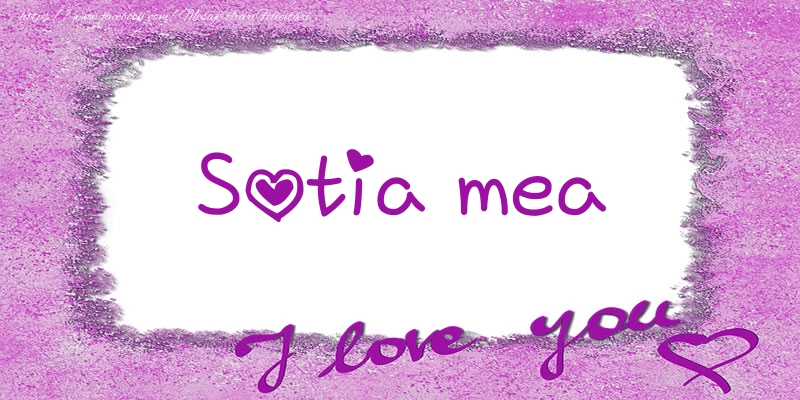 Felicitari de dragoste pentru Sotie - Sotia mea I love you!