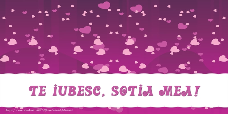 Felicitari de dragoste pentru Sotie - Te iubesc, sotia mea!