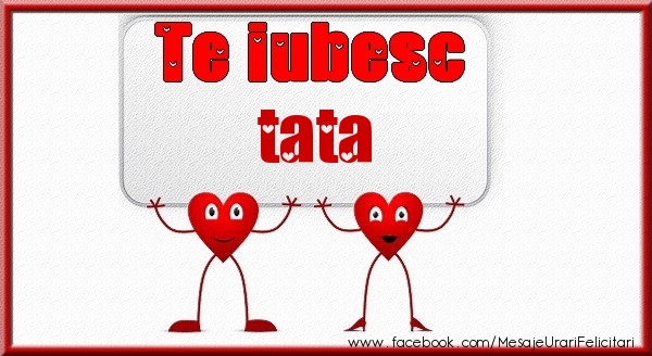 Felicitari de dragoste pentru Tata - Te iubesc tata
