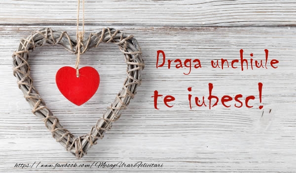 Felicitari de dragoste pentru Unchi - Draga unchiule, Te iubesc