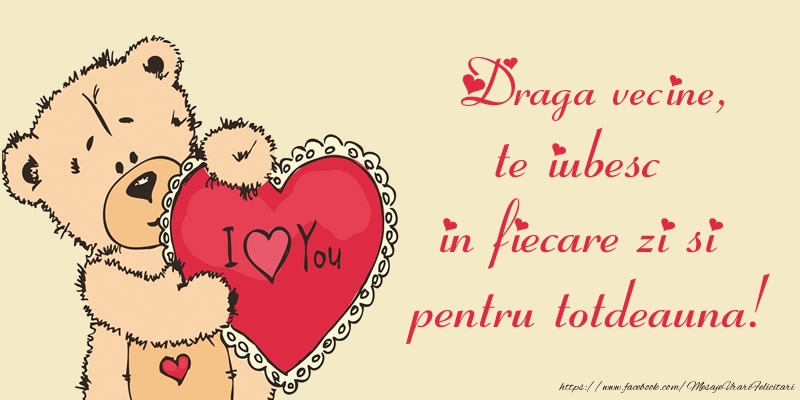 Felicitari de dragoste pentru Vecin - Draga vecine, te iubesc in fiecare zi si pentru totdeauna!