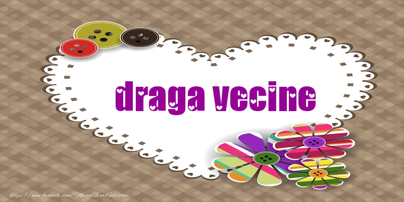 Felicitari de dragoste pentru Vecin - Pentru draga vecine din inima
