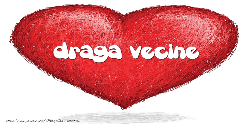 Felicitari de dragoste pentru Vecin - Pentru draga vecine din inima