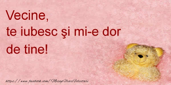 Felicitari de dragoste pentru Vecin - Vecine te iubesc si mi-e dor de tine!