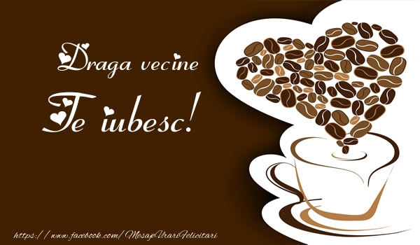 Felicitari de dragoste pentru Vecin - Draga vecine, Te iubesc