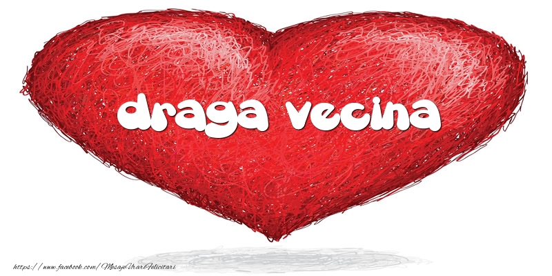 Felicitari de dragoste pentru Vecina - Pentru draga vecina din inima