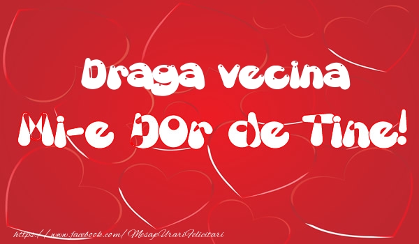 Dragoste Draga vecina mi-e dor de tine!